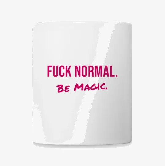 Weiße Tasse, darauf in Pink: FUCK NORMAL. Be Magic.
