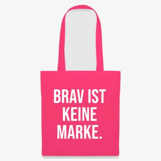 Knallpinker Stoffbeutel, darauf in Weiß: BRAV IST KEINE MARKE.
