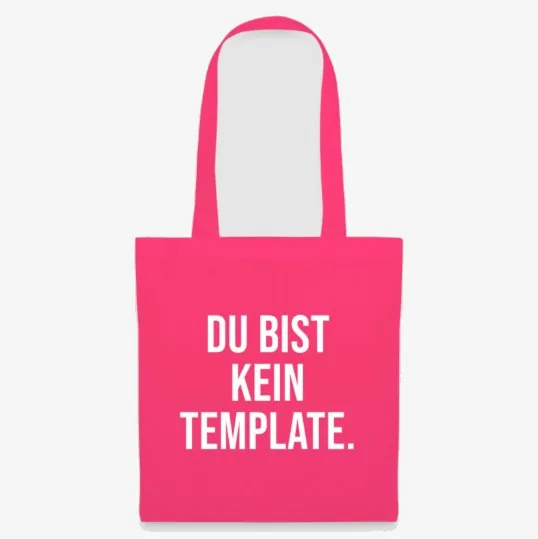 Knallpinker Stoffbeutel, darauf in Weiß: DU BIST KEIN TEMPLATE.