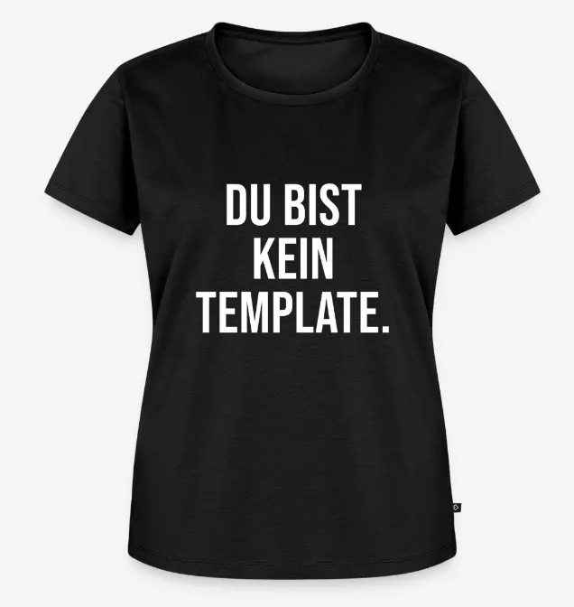 Schwarzes T-Shirt, auf der Brust in Weiß: DU BIST KEIN TEMPLATE.