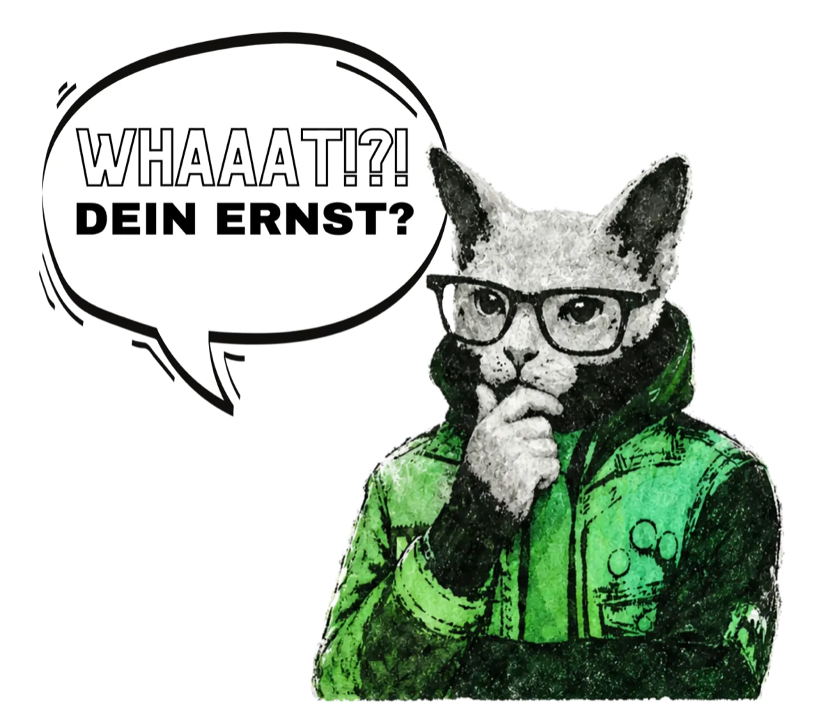 R&uuml;diger als Kater mit Brille und gr&uuml;ner Jacke, die Pfote am Kinn, dazu eine Sprechblase: Whaaat!?! Dein Ernst?